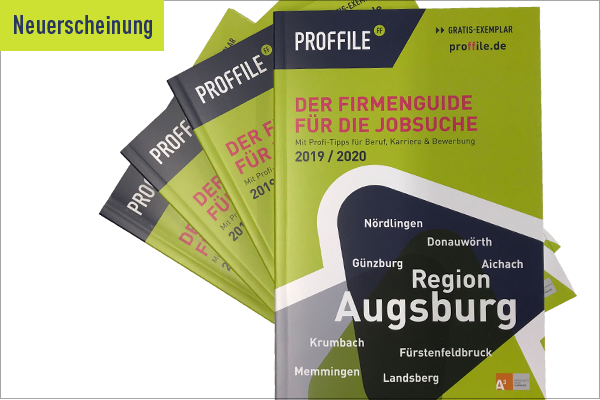 Neuerscheinung PROFFILE Firmenguide Augsburg 2019/2020 Neuerscheinung PROFFILE Firmenguide Augsburg 2019/2020